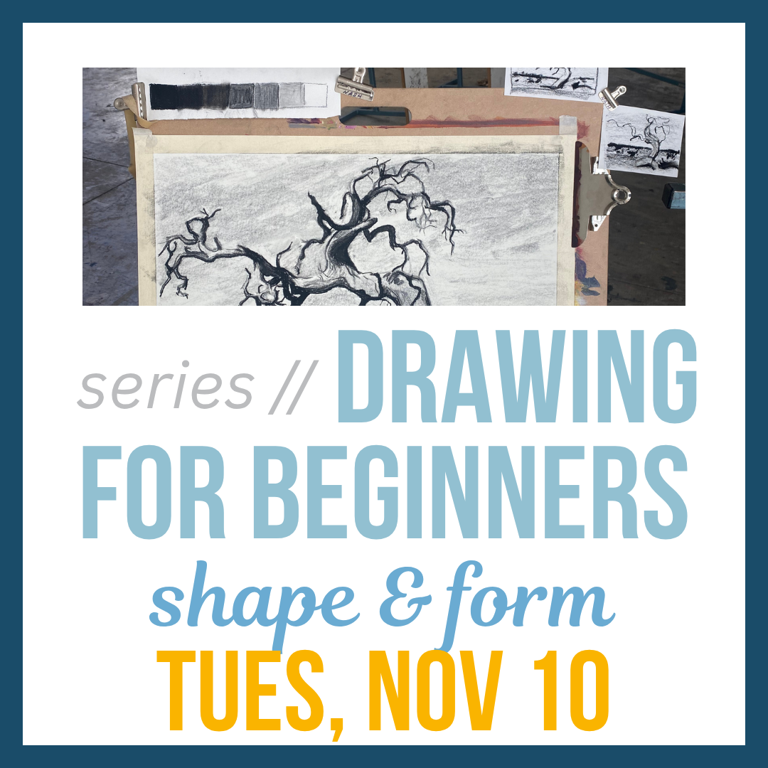 Drawing for Beginners: Shape & Form; Tues, Nov 10 @ 5:30pm**