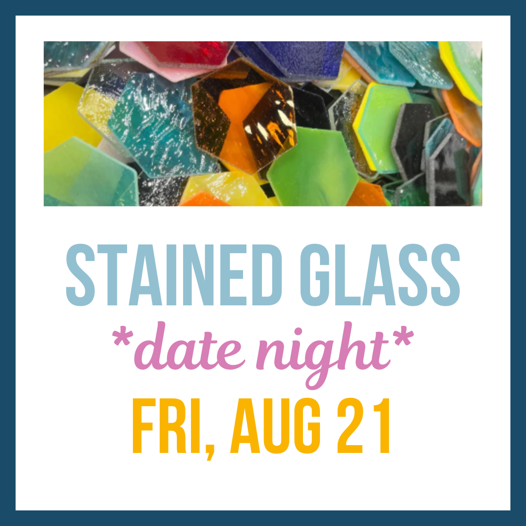 Stained Glass Date Night; Fri, Aug 21 @ 6:00pm