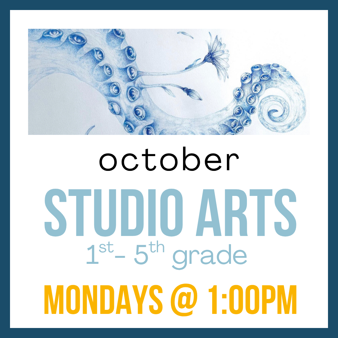 Studio Arts (October), 1st-5th Grade; Mondays @ 1:00pm