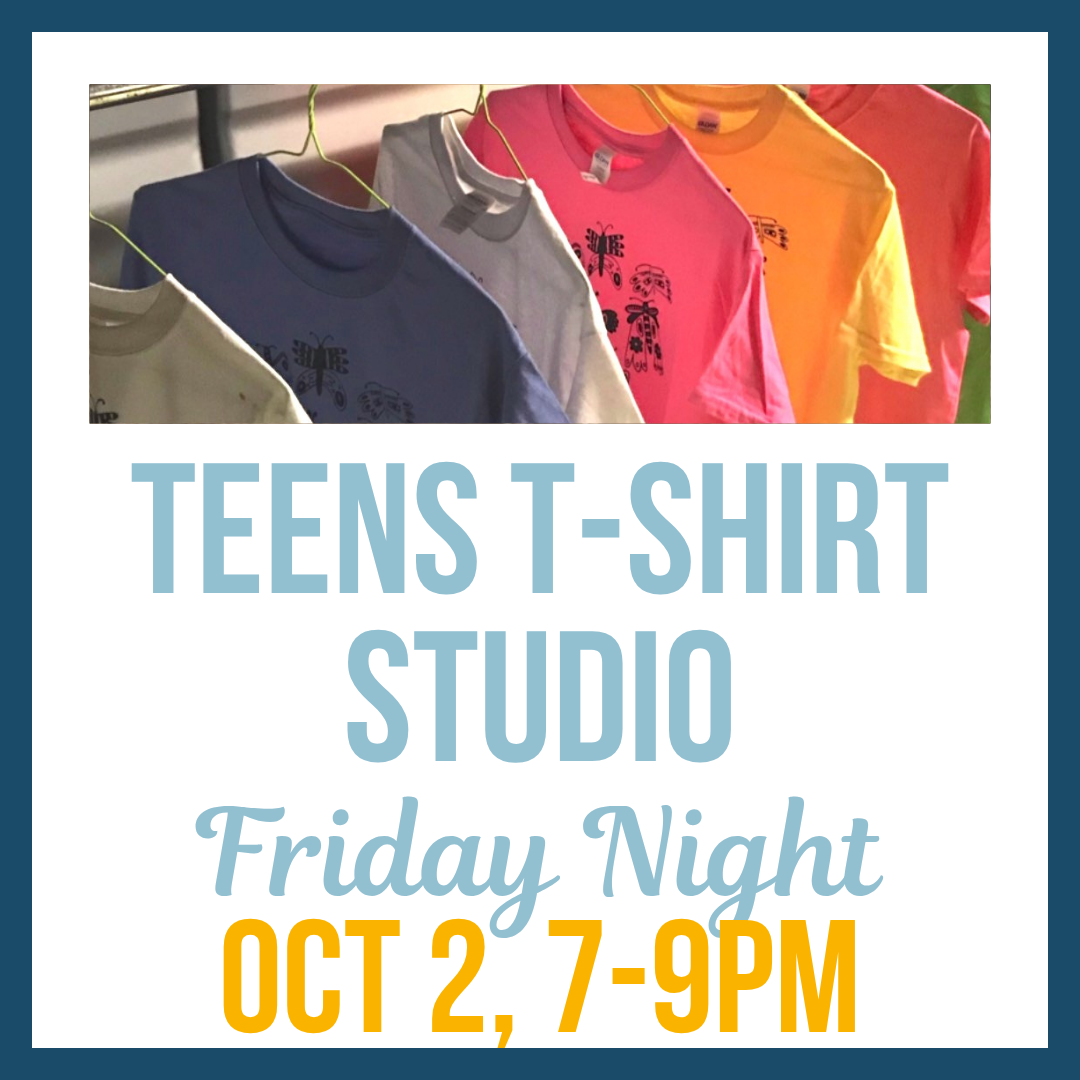Teens Friday Night T-shirt Studio; Oct 2 @ 7-9pm**