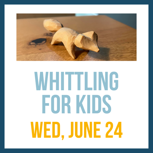Whittling for Kids; Wed, June 24 @ 3:00pm