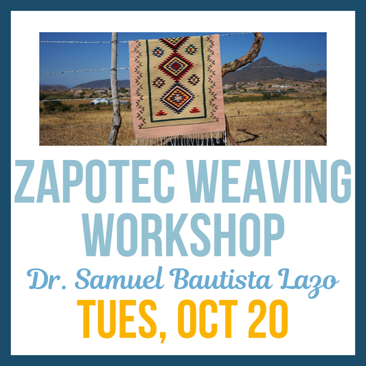 Zapotec Weaving Workshop; Tues, Oct 20 @10am-4pm
