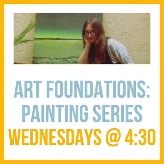 Art Foundations - Painting; Wednesdays @ 4:30 (4-week series)