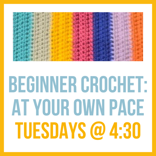 Beginner Crochet - At Your Own Pace, Tuesdays @ 4:30pm**