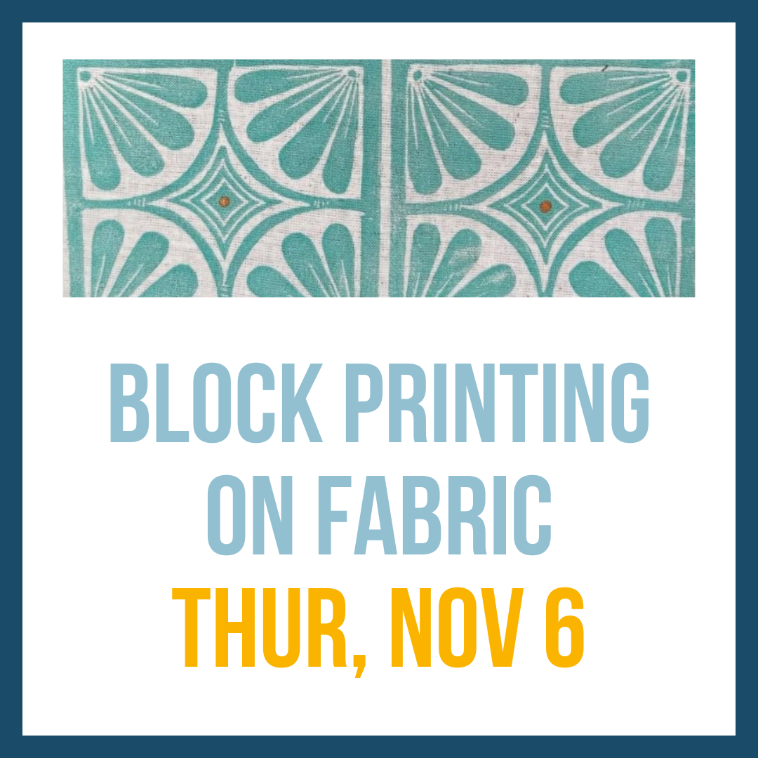 Block Printing on Fabric, Nov 6, 6:00-8:00pm**