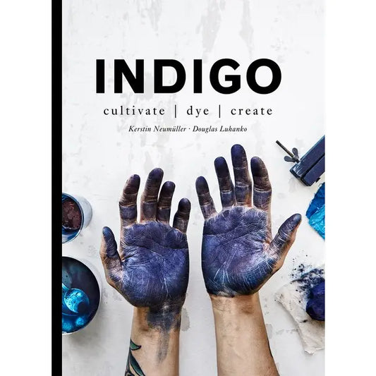Indigo: Cultivate, Dye, Create