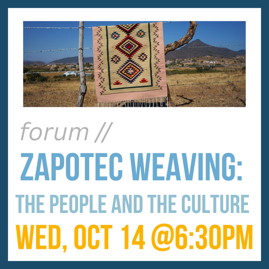 forum // Zapotec Weaving: the people and the culture; Wed, Oct 14 @ 6:30pm